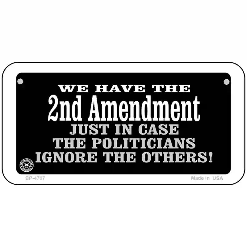 2nd Amendment In Case Politicians Ignore Metal Novelty License Plate 6" x 3" (BP)