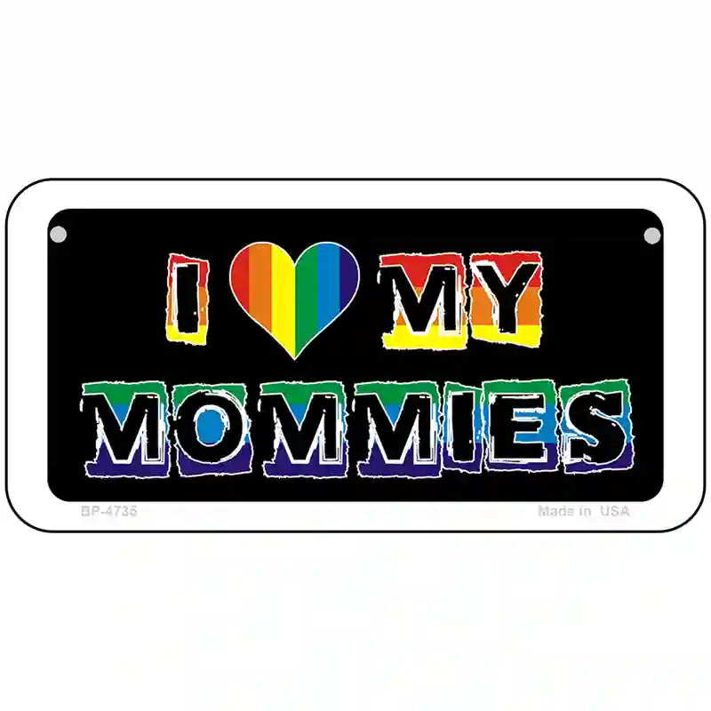 I Love My Mommies Metal Novelty License Plate 6" x 3" (BP)