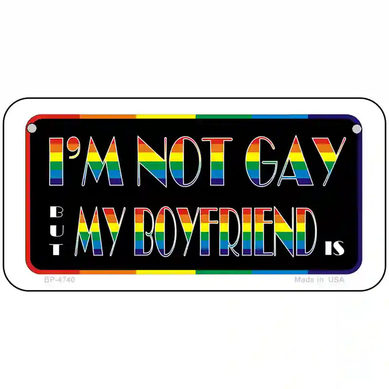 Im Not Gay But My Boyfriend Is Metal Novelty License Plate 6" x 3" (BP)