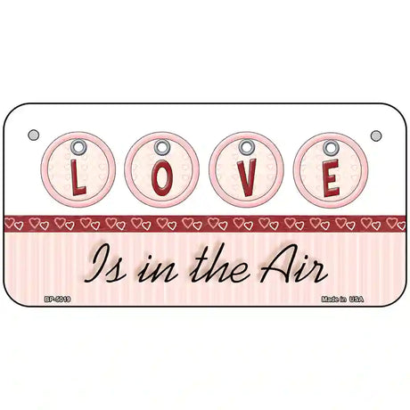 Love Is In The Air Metal Novelty License Plate 6" x 3" (BP)