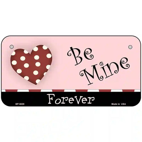 Be Mine Forever Metal Novelty License Plate 6" x 3" (BP)