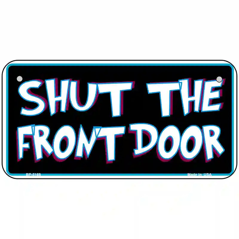 Shut The Front Door Metal Novelty License Plate 6" x 3" (BP)