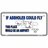 If Assholes Could Fly Metal Novelty License Plate 6" x 3" (BP)