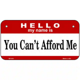 You Cant Afford Me Metal Novelty License Plate 6" x 3" (BP)