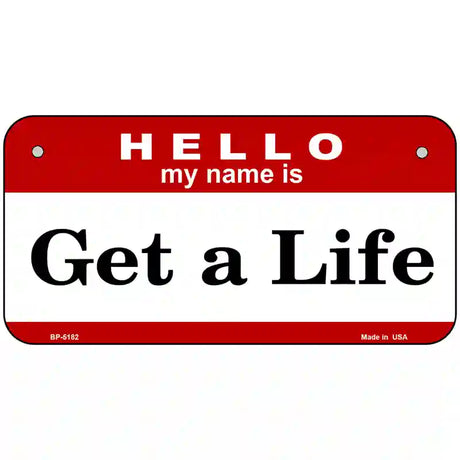 Get A Life Metal Novelty License Plate 6" x 3" (BP)