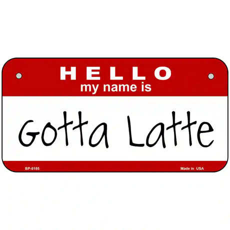 Gotta Latte Metal Novelty License Plate 6" x 3" (BP)