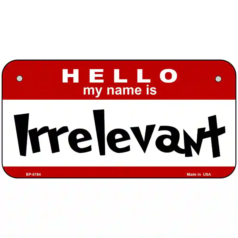 Irrelevant Metal Novelty License Plate 6" x 3" (BP)