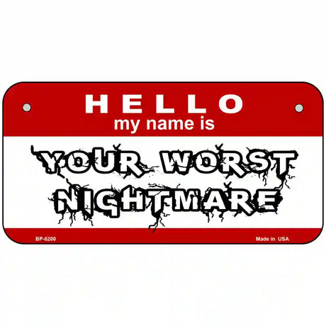 Your Worst Nightmare Metal Novelty License Plate 6" x 3" (BP)