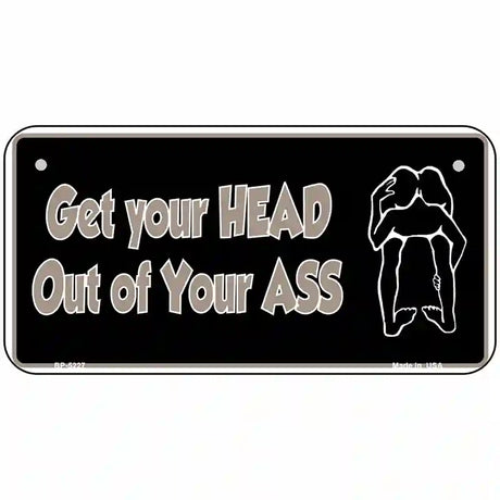 Head Out of Your Ass Novelty Metal License Plate 6" x 3" (BP)