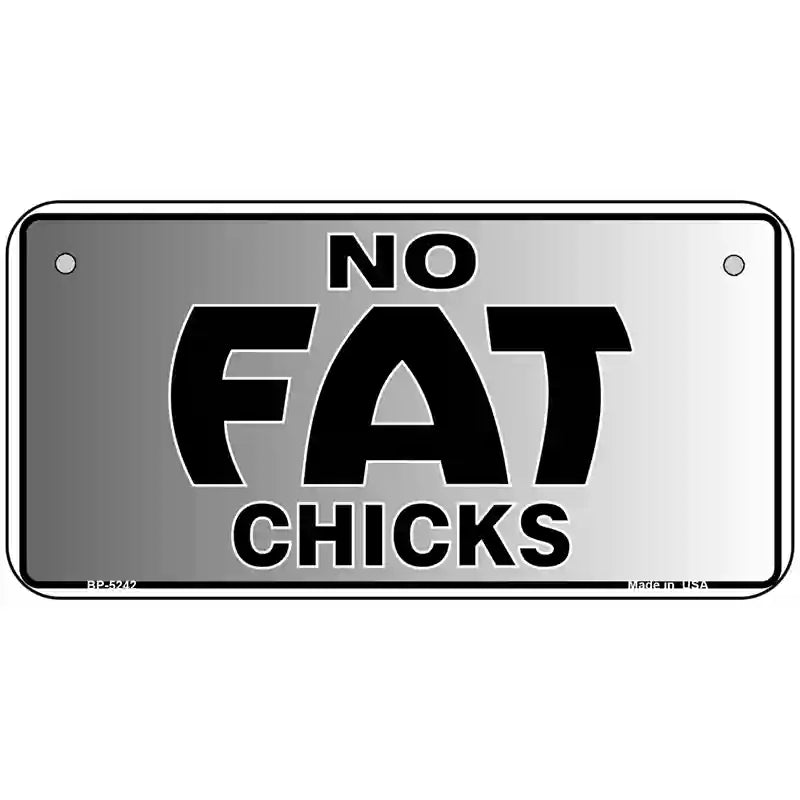 No Fat Chicks Novelty Metal License Plate 6" x 3" (BP)