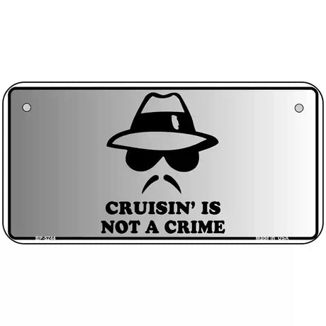 Cruisin Is Not A Crime Novelty Metal License Plate 6" x 3" (BP)