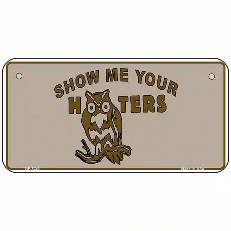 Show Me Your Hooters Novelty Metal License Plate 6" x 3" (BP)