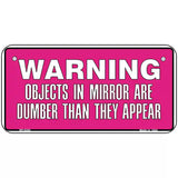 Objects In Mirror Pink Novelty Metal License Plate 6" x 3" (BP)