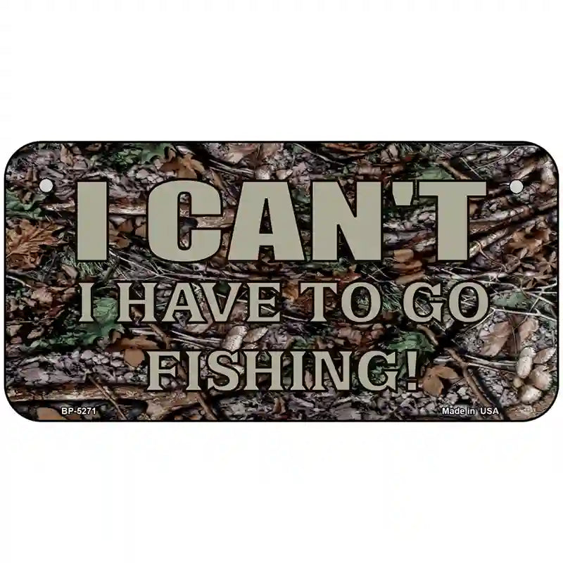 Have To Go Fishing Metal Novelty License Plate 6" x 3" (BP)