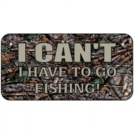 Have To Go Fishing Metal Novelty License Plate 6" x 3" (BP)