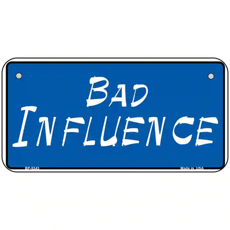 Bad Influence Novelty Metal License Plate 6" x 3" (BP)