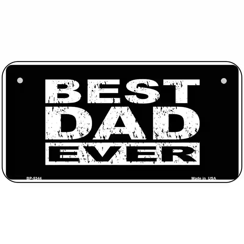 Best Dad Ever Novelty Metal License Plate 6" x 3" (BP)