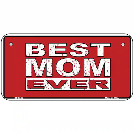 Best Mom Ever Novelty Metal License Plate 6" x 3" (BP)