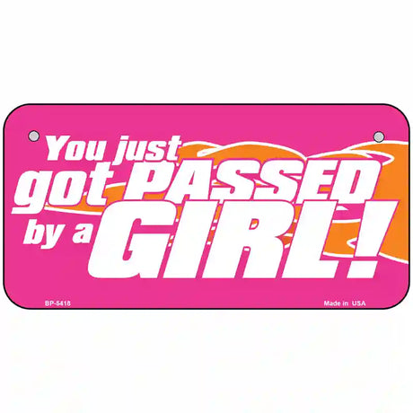 Got Passed By A Girl Metal Novelty License Plate 6" x 3" (BP)