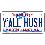 Yall Hush North Carolina Novelty Metal License Plate 6" x 3" (BP)