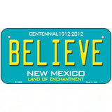 Believe New Mexico Novelty Metal License Plate 6" x 3" (BP)