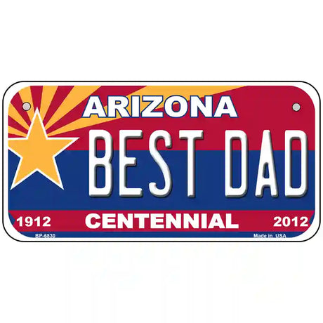 Arizona Centennial Best Dad Novelty Metal License Plate 6" x 3" (BP)