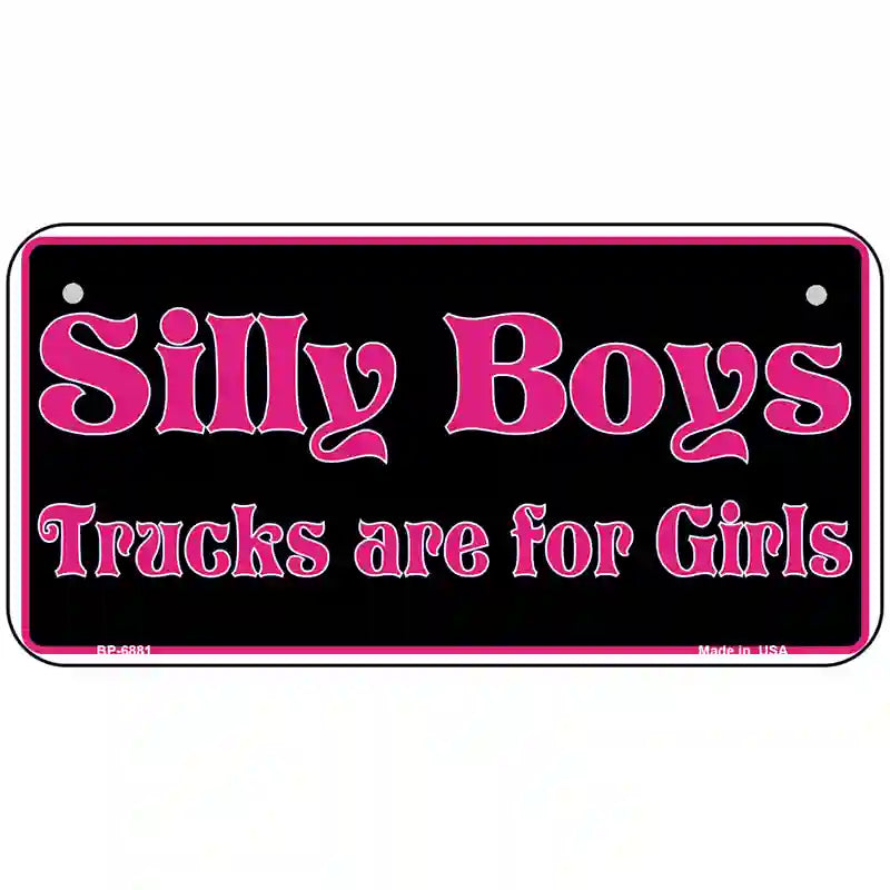 Silly Boys Trucks For Girls Novelty Metal License Plate 6" x 3" (BP)