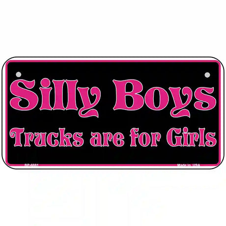 Silly Boys Trucks For Girls Novelty Metal License Plate 6" x 3" (BP)