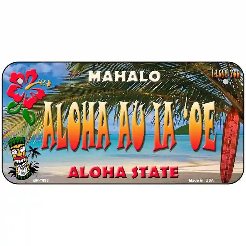 Aloha Au La oe Hawaii State Novelty Metal License Plate 6" x 3" (BP)