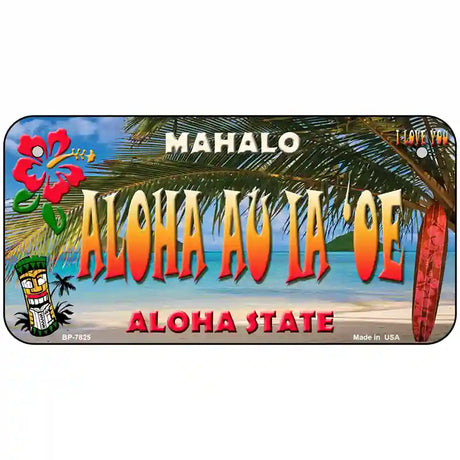 Aloha Au La oe Hawaii State Novelty Metal License Plate 6" x 3" (BP)