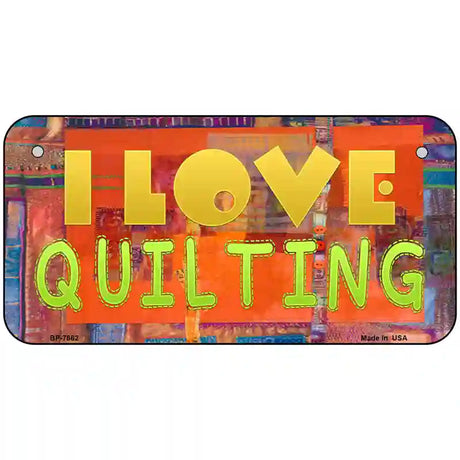 I Love Quilting Novelty Metal License Plate 6" x 3" (BP)