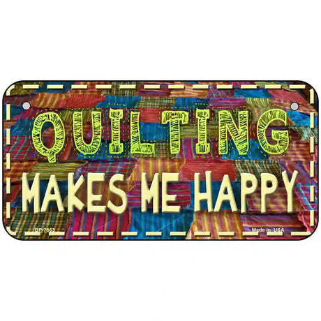 Quilting Makes Me Happy Novelty Metal License Plate 6" x 3" (BP)