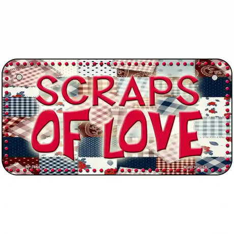 Scraps Of Love Novelty Metal License Plate 6" x 3" (BP)