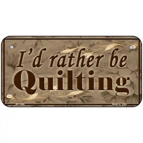 Id Rather Be Quilting Novelty Metal License Plate 6" x 3" (BP)