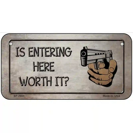 Entering Worth It Novelty Metal License Plate 6" x 3" (BP)