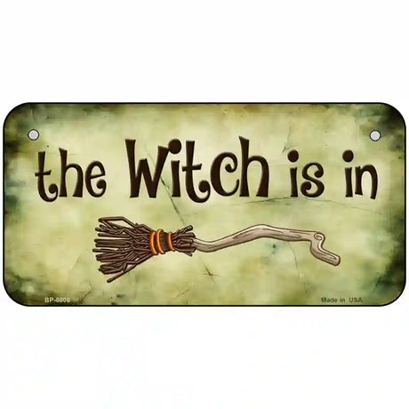 The Witch Is In Novelty Metal License Plate 6" x 3" (BP)