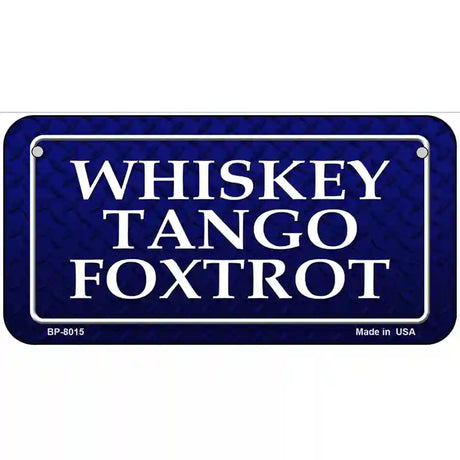 Whiskey Tango Foxtrot Novelty Metal License Plate 6" x 3" (BP)