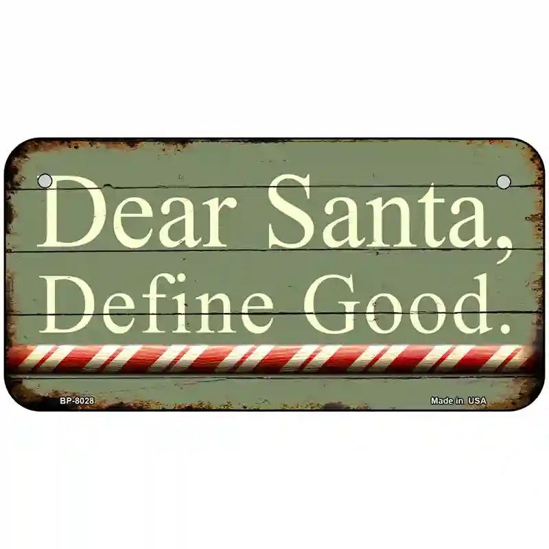 Dear Santa Define Good Novelty Metal License Plate 6" x 3" (BP)