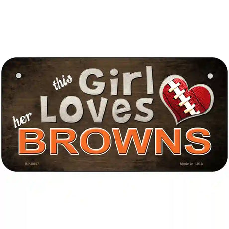 This Girl Loves Her Browns Novelty Metal License Plate 6" x 3" (BP)