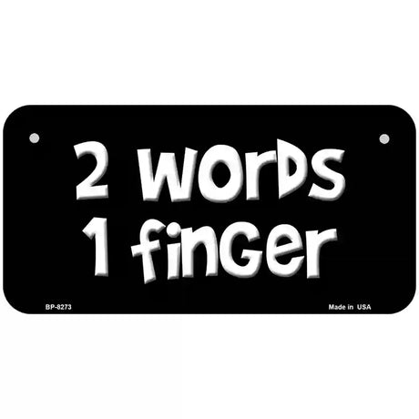 Two Words One Finger Novelty Metal License Plate 6" x 3" (BP)