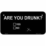 Are You Drunk Novelty Metal License Plate 6" x 3" (BP)