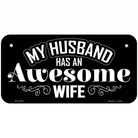 Husband Has Awesome Wife Novelty Metal License Plate 6" x 3" (BP)