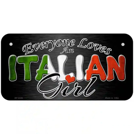 Everyone Loves An Italian Girl Metal Novelty License Plate 6" x 3" (BP)