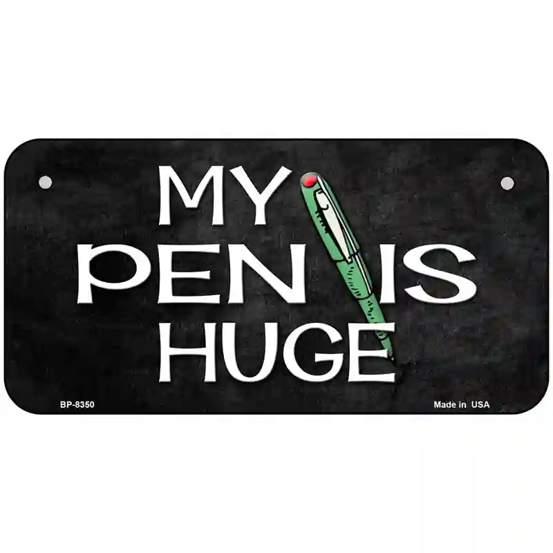 My Pen Is Huge Metal Novelty License Plate 6" x 3" (BP)