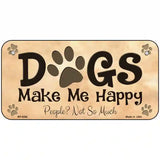 Dogs Make Me Happy Metal Novelty License Plate 6" x 3" (BP)