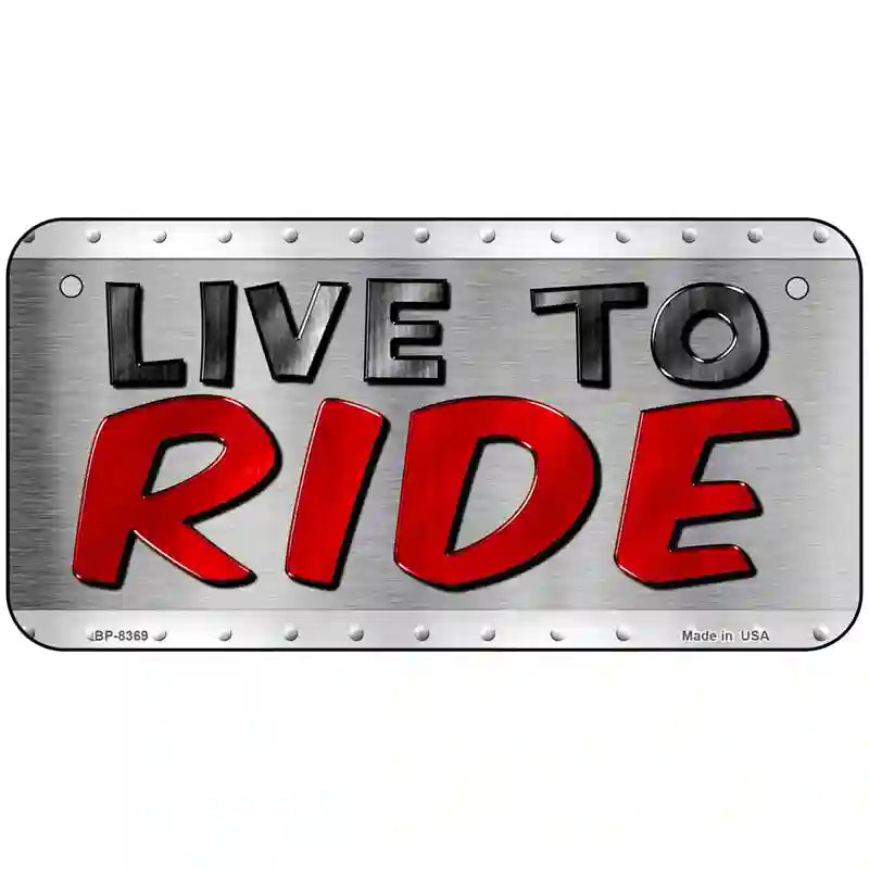 Live To Ride Metal Novelty License Plate 6" x 3" (BP)