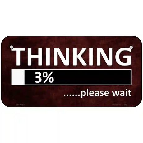 Thinking Please Wait Metal Novelty License Plate 6" x 3" (BP)