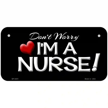 Im A Nurse Metal Novelty License Plate 6" x 3" (BP)