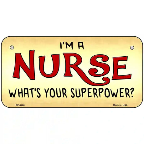 Im A Nurse Super Power Metal Novelty License Plate 6" x 3" (BP)