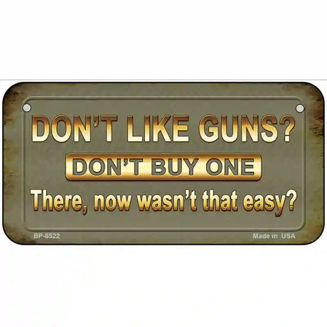 Dont Like Guns Metal Novelty License Plate 6" x 3" (BP)